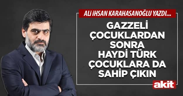 Gazzeli çocuklardan sonra haydi Türk çocuklara da sahip çıkın