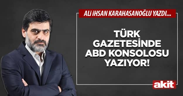 Türk gazetesinde ABD konsolosu yazıyor!