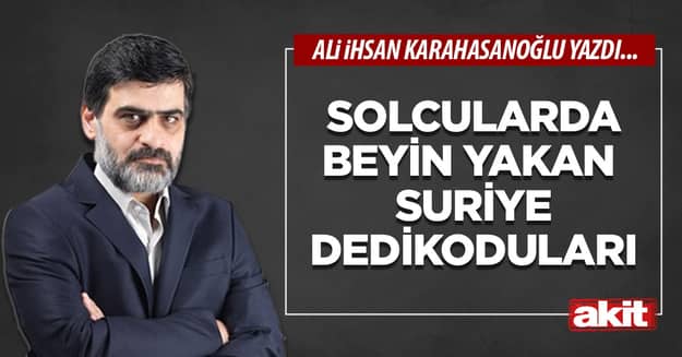 Solcularda beyin yakan Suriye dedikoduları