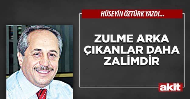 Zulme arka çıkanlar daha zalimdir