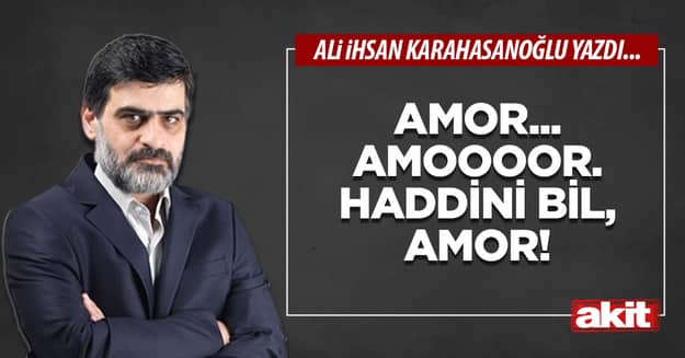 Amor... Amoooor. Haddini bil, Amor!