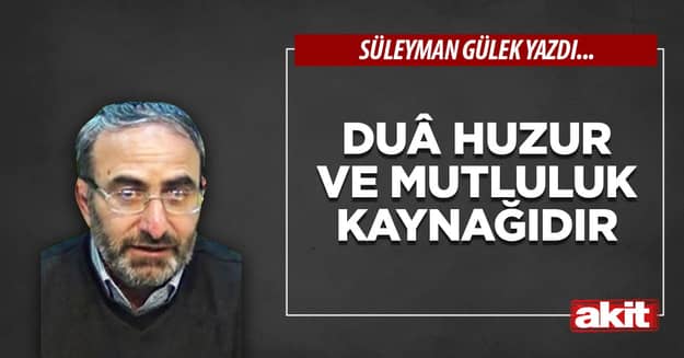 Duâ huzur ve mutluluk kaynağıdır