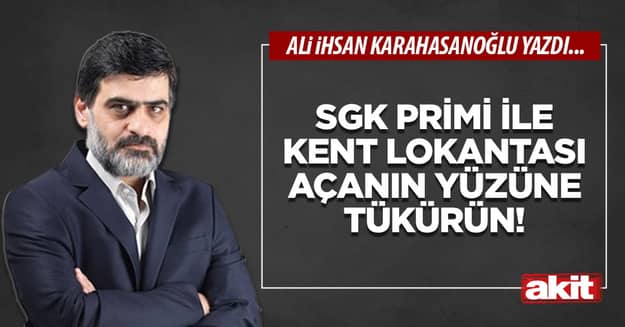 SGK primi ile kent lokantası açanın yüzüne tükürün!