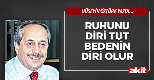 Ruhunu Diri Tut Bedenin Diri Olur