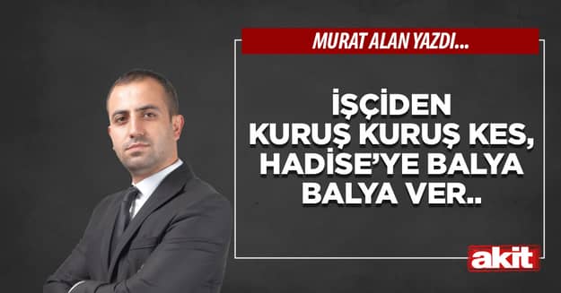İşçiden kuruş kuruş kes, Hadise’ye balya balya ver.. 