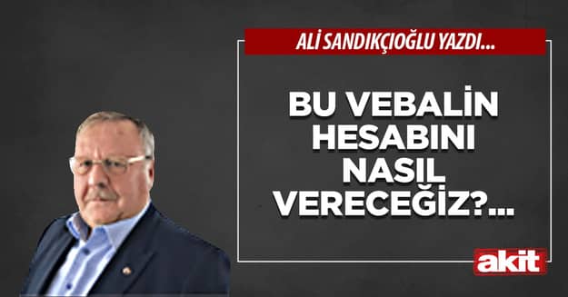 Bu vebalin hesabını nasıl vereceğiz?...