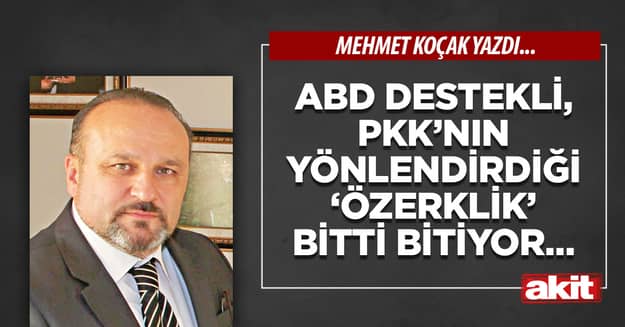 ABD destekli, PKK’nın yönlendirdiği ‘Özerklik’ bitti bitiyor…