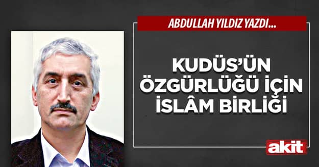 Kudüs’ün özgürlüğü için İslâm Birliği