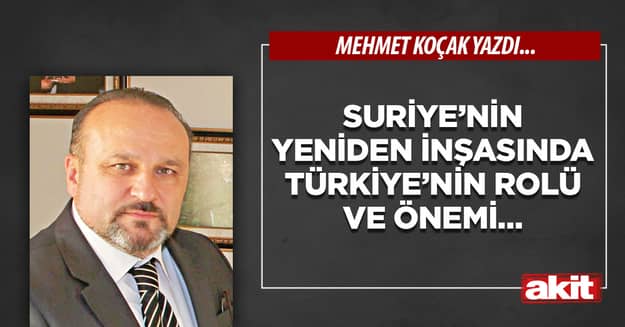 Suriye’nin yeniden inşasında Türkiye’nin rolü ve önemi…