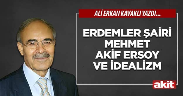 Erdemler şairi Mehmet Akif Ersoy ve idealizm