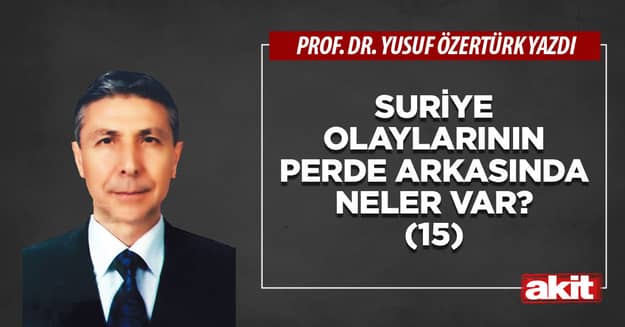 Suriye olaylarının perde arkasında neler var? -15-