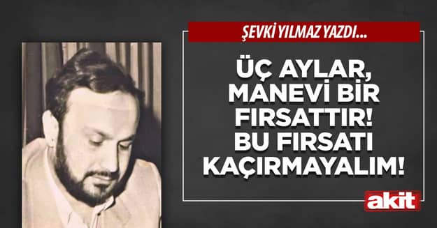 Üç Aylar, manevi bir fırsattır! Bu fırsatı kaçırmayalım!
