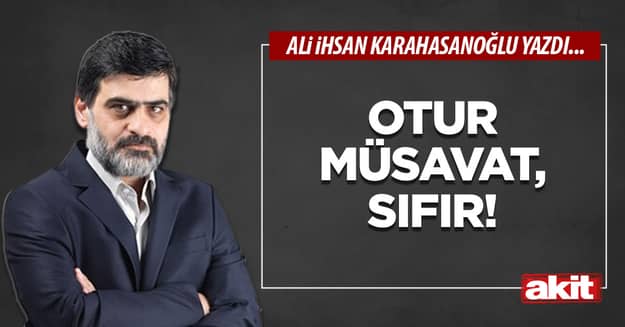 Otur Müsavat, sıfır!