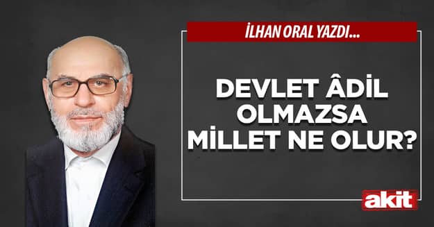Devlet âdil olmazsa millet ne olur?