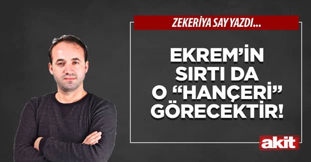 Ekrem’in sırtı da o “hançeri” görecektir!