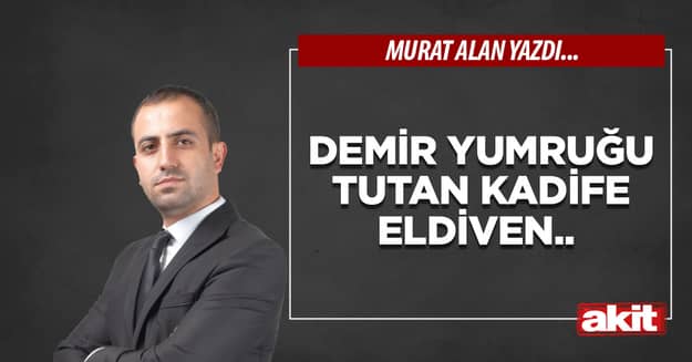 Demir yumruğu tutan kadife eldiven.. 