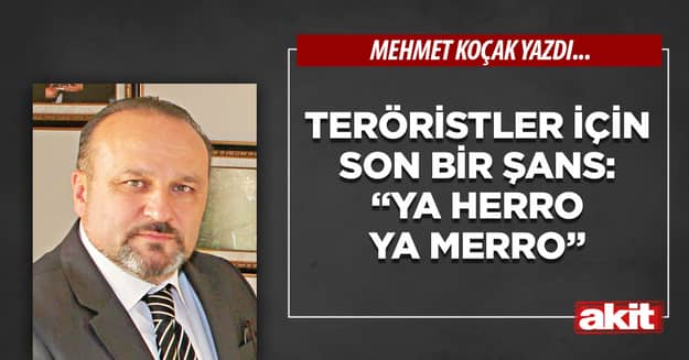 Teröristler için son bir şans: “Ya Herro Ya Merro”
