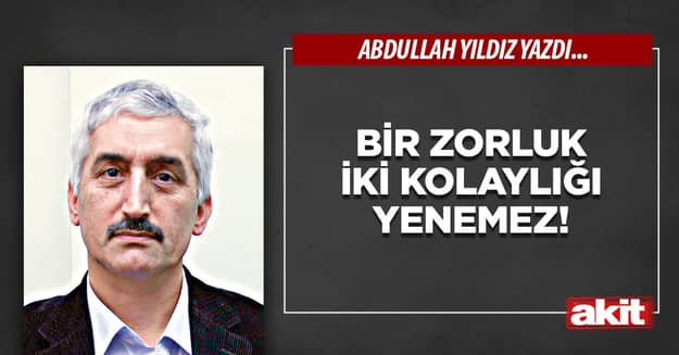 Bir Zorluk İki Kolaylığı Yenemez!