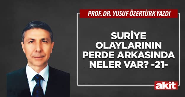 Suriye olaylarının perde arkasında neler var? -21-
