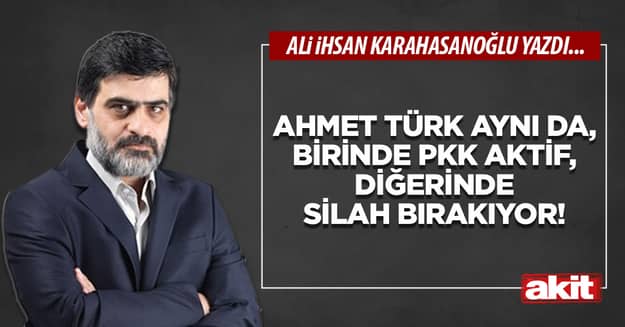 Ahmet Türk aynı da, birinde PKK aktif, diğerinde silah bırakıyor!