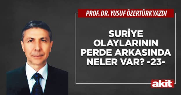Suriye olaylarının perde arkasında neler var? -23-