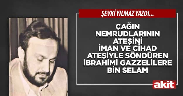 Çağın Nemrudlarının ateşini İman ve Cihad ateşiyle söndüren İbrahimi Gazzelilere bin selam