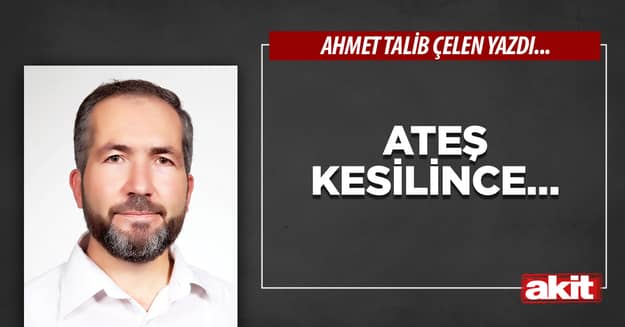 Ateş kesilince…