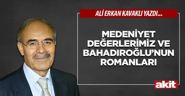 Medeniyet değerlerimiz ve Bahadıroğlu’nun romanları 