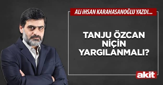 Tanju Özcan niçin yargılanmalı?
