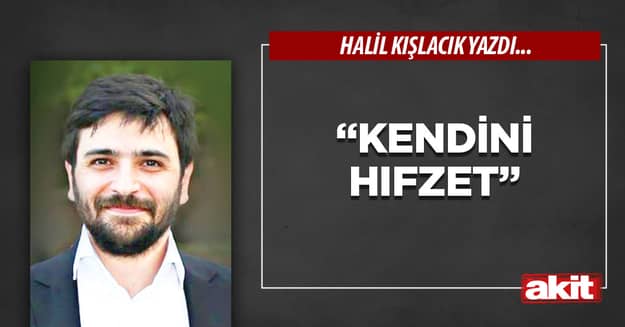 “Kendini hıfzet”