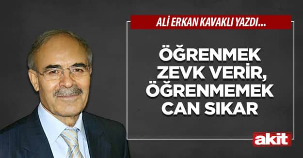 Öğrenmek zevk verir, öğrenmemek can sıkar