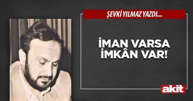 İman varsa İmkân var!