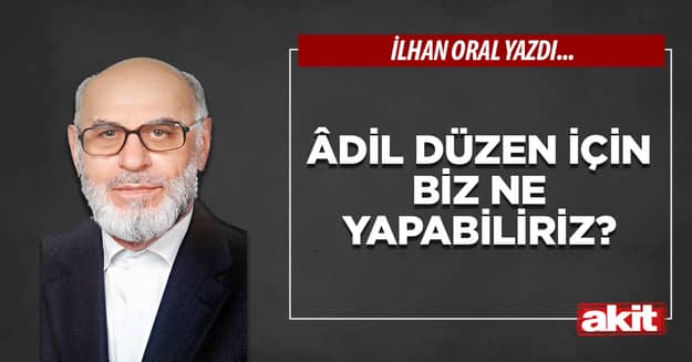 Âdil düzen için biz ne yapabiliriz?