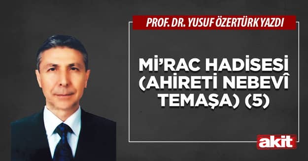 Mi’rac hadisesi (Ahireti nebevî temaşa) (5)