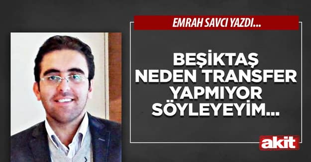 Beşiktaş neden transfer yapmıyor söyleyeyim...