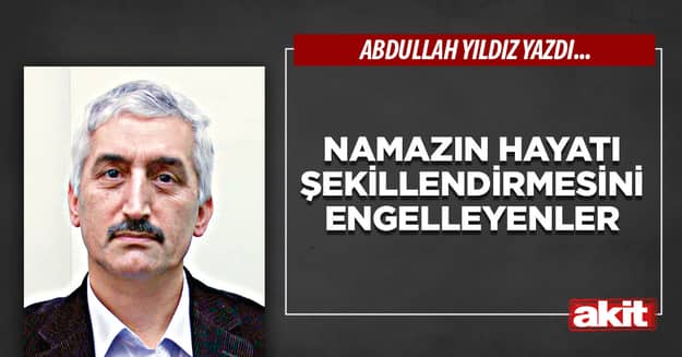 Namazın hayatı şekillendirmesini engelleyenler