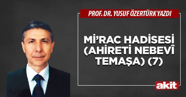 Mi’rac hadisesi (Ahireti nebevî temaşa) -7-