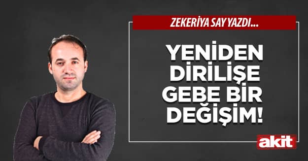 Yeniden dirilişe gebe bir değişim!