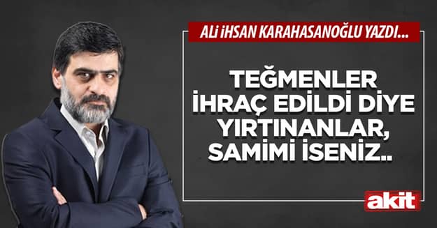 Teğmenler ihraç edildi diye yırtınanlar, samimi iseniz..