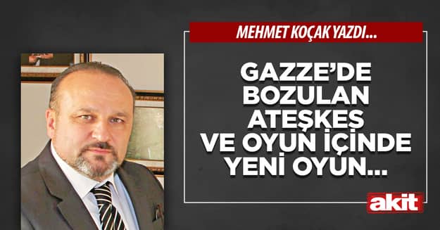 Gazze’de bozulan ateşkes ve oyun içinde yeni oyun…