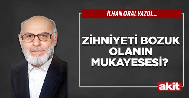 Zihniyeti bozuk olanın mukayesesi?