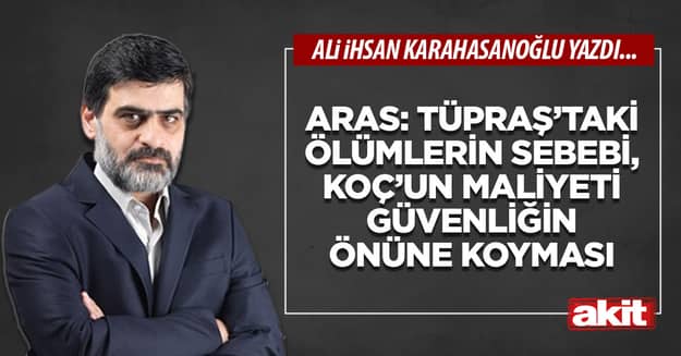 Aras: TÜPRAŞ’taki ölümlerin sebebi, Koç’un maliyeti güvenliğin önüne koyması