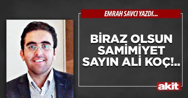 Biraz olsun samimiyet Sayın Ali Koç!..