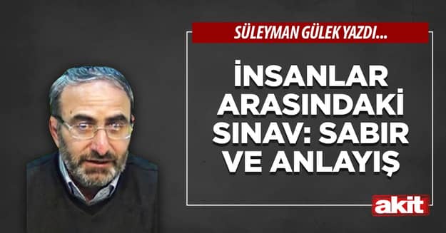 İnsanlar arasındaki sınav: Sabır ve anlayış