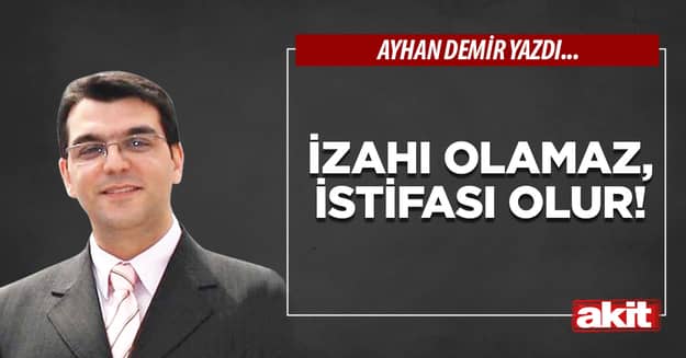 İzahı olamaz, istifası olur!