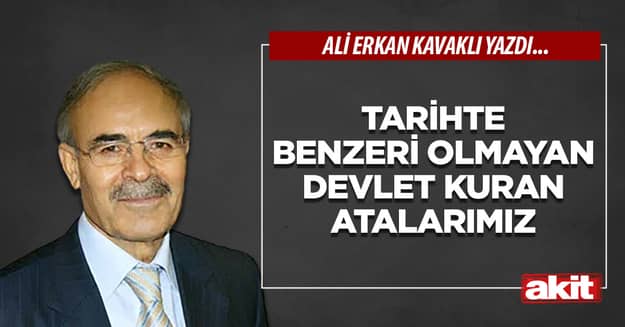 Tarihte benzeri olmayan devlet kuran atalarımız