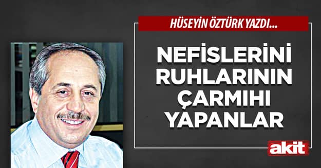 Nefislerini Ruhlarının Çarmıhı Yapanlar
