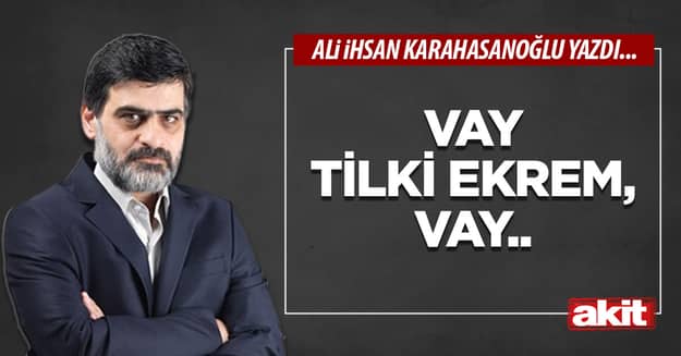 Vay tilki Ekrem, vay..