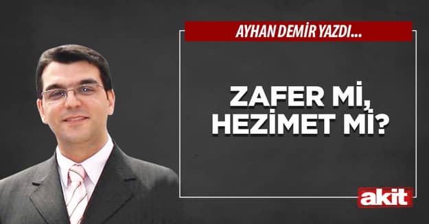Zafer mi, hezimet mi?