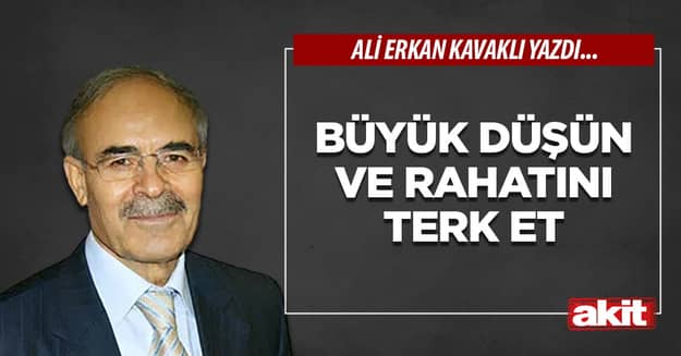 Büyük düşün ve rahatını terk et